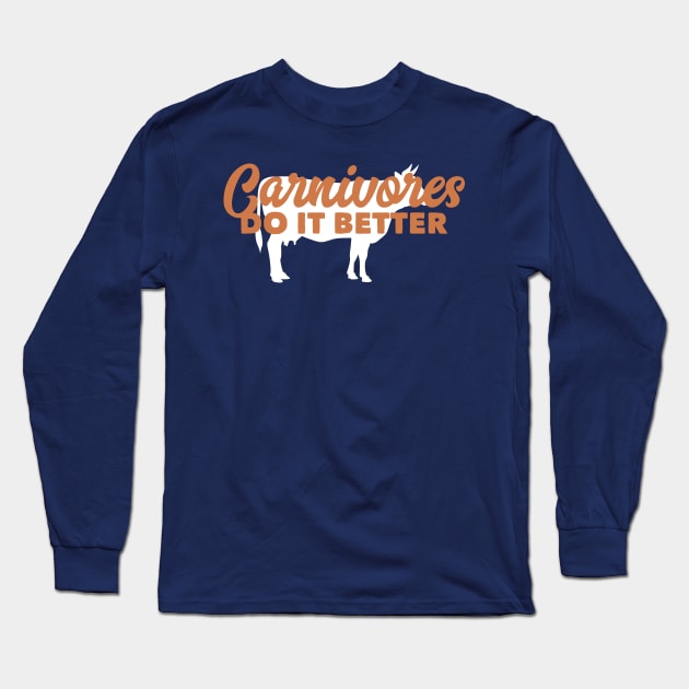 Carnivores Do It Better Funny Meat Eater Cows Pigs Non Vegan Long Sleeve T-Shirt by markz66